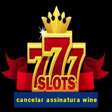 cancelar assinatura wine